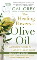 Uzdrawiająca moc oliwy z oliwek: kompletny przewodnik po płynnym złocie natury - Healing Powers Of Olive Oil: - A Complete Guide To Nature's Liquid Gold