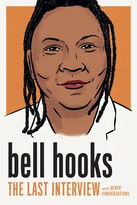 Bell Hooks: The Last Interview: I inne rozmowy - Bell Hooks: The Last Interview: And Other Conversations