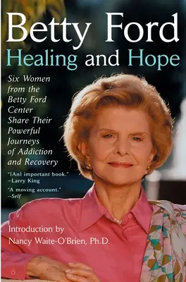 Uzdrowienie i nadzieja - Sześć kobiet z Betty Ford Center dzieli się swoją potężną historią uzależnienia - Healing and Hope - Six Women from the Betty Ford Center Share Their Powerful Journeys of Addiction