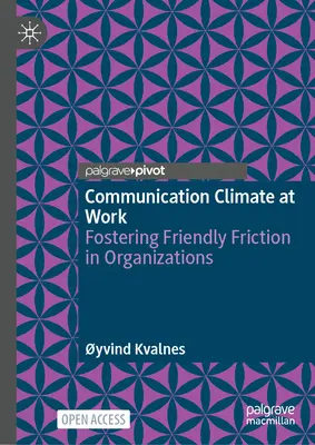 Klimat komunikacyjny w pracy: Wspieranie przyjaznych tarć w organizacjach - Communication Climate at Work: Fostering Friendly Friction in Organisations