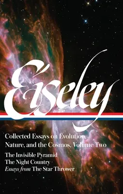 Loren Eiseley: Collected Essays on Evolution, Nature, and the Cosmos Vol. 2 (Loa #286): Niewidzialna piramida, Nocny kraj, Eseje z gwiazdy - Loren Eiseley: Collected Essays on Evolution, Nature, and the Cosmos Vol. 2 (Loa #286): The Invisible Pyramid, the Night Country, Essays from the Star