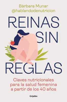 Reinas Sin Reglas. Claves Nutricionales Para La Salud Femenina a Partir de Los 4 0 Aos / Queens Without Rules. Żywieniowe klucze do zdrowia kobiet w wieku 4 lat. - Reinas Sin Reglas. Claves Nutricionales Para La Salud Femenina a Partir de Los 4 0 Aos / Queens Without Rules. Nutritional Keys for Women's Health Fr