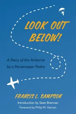 Uwaga na dole! Powietrzna opowieść ojca spadochroniarza - Look Out Below!: A Story of the Airborne by a Paratrooper Padre