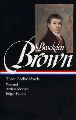 Charles Brockden Brown: Trzy powieści gotyckie (Loa #103): Wieland / Arthur Mervyn / Edgar Huntly - Charles Brockden Brown: Three Gothic Novels (Loa #103): Wieland / Arthur Mervyn / Edgar Huntly