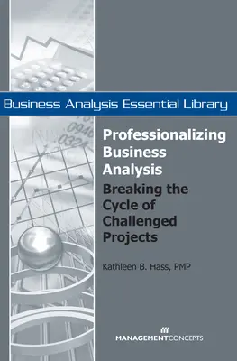 Profesjonalizacja analizy biznesowej: Przerwanie cyklu trudnych projektów - Professionalizing Business Analysis: Breaking the Cycle of Challenged Projects