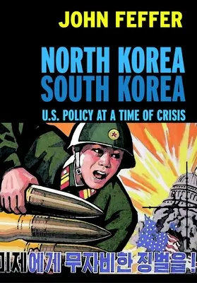 Korea Północna - Korea Południowa: Polityka USA w czasach kryzysu - North Korea South Korea: U.S. Policy at a Time of Crisis