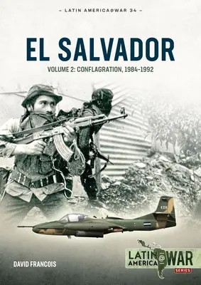Salwador: Tom 2: Konflikt, 1984-1992 - El Salvador: Volume 2: Conflagration, 1984-1992