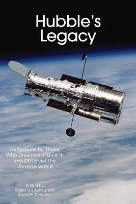 Dziedzictwo Hubble'a: Refleksje tych, którzy go wymarzyli, zbudowali i obserwowali za jego pomocą Wszechświat - Hubble's Legacy: Reflections by Those Who Dreamed It, Built It, and Observed the Universe with It