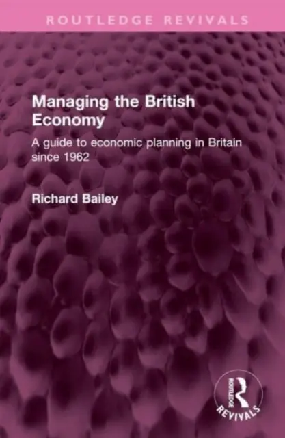 Zarządzanie brytyjską gospodarką: Przewodnik po planowaniu gospodarczym w Wielkiej Brytanii od 1962 r. - Managing the British Economy: A Guide to Economic Planning in Britain Since 1962