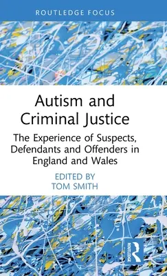 Autyzm a wymiar sprawiedliwości w sprawach karnych: Doświadczenia podejrzanych, oskarżonych i przestępców w Anglii i Walii - Autism and Criminal Justice: The Experience of Suspects, Defendants and Offenders in England and Wales