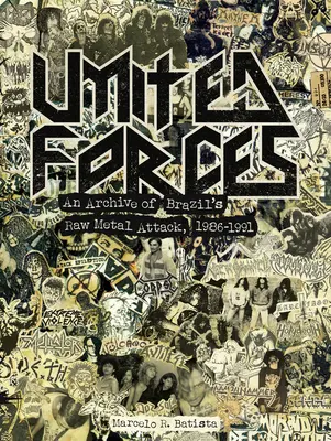 United Forces: Archiwum brazylijskiego ataku surowego metalu, 1986-1991 - United Forces: An Archive of Brazil's Raw Metal Attack, 1986-1991