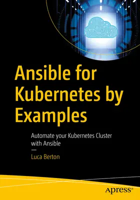 Ansible dla Kubernetes na przykładach: Automatyzacja klastra Kubernetes za pomocą Ansible - Ansible for Kubernetes by Example: Automate Your Kubernetes Cluster with Ansible