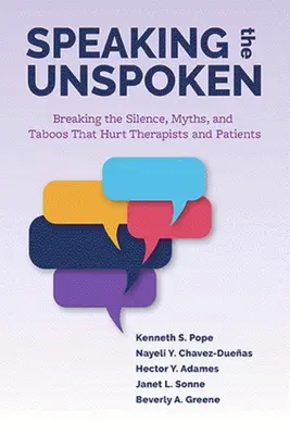 Mówiąc to, co niewypowiedziane: Przełamywanie milczenia, mitów i tabu, które szkodzą terapeutom i pacjentom - Speaking the Unspoken: Breaking the Silence, Myths, and Taboos That Hurt Therapists and Patients