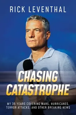 W pogoni za katastrofą: Moje 35 lat relacjonowania wojen, huraganów, ataków terrorystycznych i innych najświeższych wiadomości - Chasing Catastrophe: My 35 Years Covering Wars, Hurricanes, Terror Attacks, and Other Breaking News