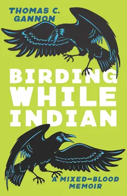 Birding While Indian: A Mixed-Blood Memoir