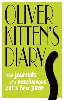 Oliver Kitten's Diary: Dzienniki pierwszego roku psotnego kota - Oliver Kitten's Diary: The Journals of a Mischievous Cat's First Year