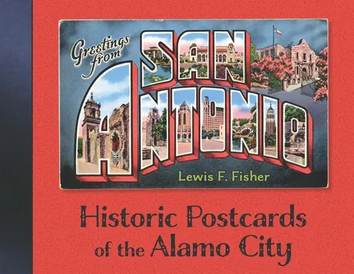 Pozdrowienia z San Antonio: Historyczne pocztówki z miasta Alamo - Greetings from San Antonio: Historic Postcards of the Alamo City