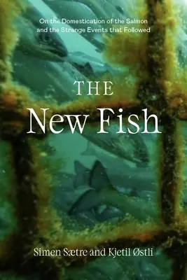 Nowa ryba: prawda o łososiu hodowlanym i konsekwencjach, których nie możemy dłużej ignorować - The New Fish: The Truth about Farmed Salmon and the Consequences We Can No Longer Ignore