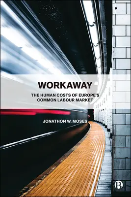 Workaway: Ludzkie koszty wspólnego europejskiego rynku pracy - Workaway: The Human Costs of Europe's Common Labour Market