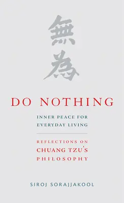 Nie rób nic: wewnętrzny spokój w codziennym życiu: Refleksje na temat filozofii Chuang Tzu - Do Nothing: Inner Peace for Everyday Living: Reflections on Chuang Tzu's Philosophy