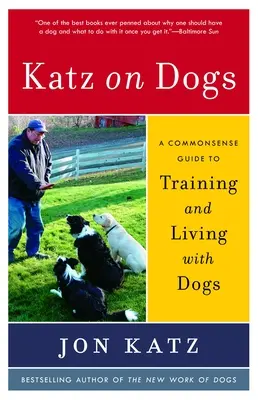 Katz o psach: zdroworozsądkowy przewodnik po szkoleniu i życiu z psami - Katz on Dogs: A Commonsense Guide to Training and Living with Dogs