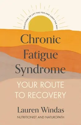 Zespół przewlekłego zmęczenia: Twoja droga do wyzdrowienia: Rozwiązania usuwające mgłę i oświetlające drogę - Chronic Fatigue Syndrome: Your Route to Recovery: Solutions to Lift the Fog and Light the Way