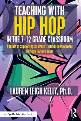 Nauczanie hip-hopu w klasach 7-12: Przewodnik po wspieraniu krytycznego rozwoju uczniów poprzez popularne teksty - Teaching with Hip Hop in the 7-12 Grade Classroom: A Guide to Supporting Students' Critical Development Through Popular Texts