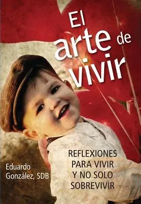 El Arte de Vivir: Reflexiones Para Vivir Y No Solo Sobrevivir (Refleksje nad życiem i nie tylko) - El Arte de Vivir: Reflexiones Para Vivir Y No Solo Sobrevivir