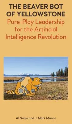 The Beaver Bot of Yellowstone: Przywództwo w czystej grze dla rewolucji sztucznej inteligencji - The Beaver Bot of Yellowstone: Pure-Play Leadership for the Artificial Intelligence Revolution