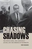 Chasing Shadows: Taśmy Nixona, sprawa Chennaulta i początki Watergate - Chasing Shadows: The Nixon Tapes, the Chennault Affair, and the Origins of Watergate