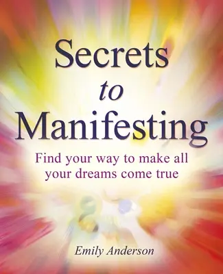 Sekrety Manifestacji: Jak spełnić wszystkie swoje marzenia - Secrets to Manifesting: How to Make All Your Dreams Come True