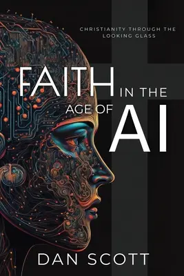 Wiara w erze sztucznej inteligencji: chrześcijaństwo przez pryzmat sztucznej inteligencji - Faith in the Age of AI: Christianity Through the Looking Glass of Artificial Intelligence