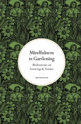 Uważność w ogrodnictwie: Medytacje o uprawie i naturze - Mindfulness in Gardening: Meditations on Growing & Nature