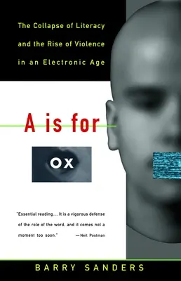 A is for Ox: Upadek umiejętności czytania i pisania oraz wzrost przemocy w erze elektronicznej - A is for Ox: The Collapse of Literacy and the Rise of Violence in an Electronic Age