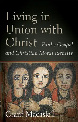 Życie w jedności z Chrystusem: Ewangelia Pawła i chrześcijańska tożsamość moralna - Living in Union with Christ: Paul's Gospel and Christian Moral Identity