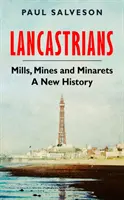 Lancasterowie - młyny, kopalnie i minarety: Nowa historia - Lancastrians - Mills, Mines and Minarets: A New History