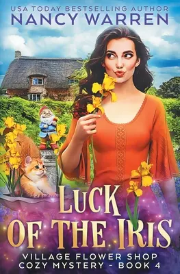 Luck of the Iris: A Village Flower Shop: Paranormal Cozy Mystery - Luck of the Iris: A Village Flower Shop Paranormal Cozy Mystery