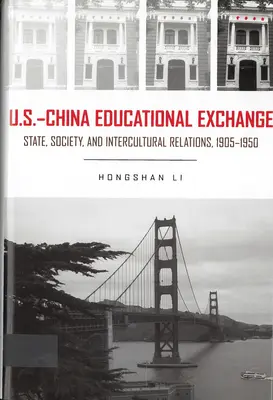 Amerykańsko-chińska wymiana edukacyjna - państwo, społeczeństwo i relacje międzykulturowe w latach 1905-1950 - U.S. - China Educational Exchange - State, Society, and Intercultural Relations, 1905-1950