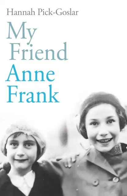 My Friend Anne Frank - Inspirująca i łamiąca serce prawdziwa historia najlepszych przyjaciół, którzy zostali rozdzieleni i zjednoczeni wbrew wszelkim przeciwnościom losu - My Friend Anne Frank - The Inspiring and Heartbreaking True Story of Best Friends Torn Apart and Reunited Against All Odds