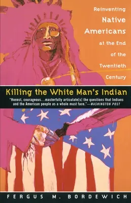 Zabijając Indianina Białego Człowieka: Wymyślanie na nowo rdzennych Amerykanów pod koniec XX wieku - Killing the White Man's Indian: Reinventing Native Americans at the End of the Twentieth Century