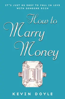 Jak poślubić pieniądze - równie łatwo zakochać się w kimś bogatym - How to Marry Money - It's Just as Easy to Fall in Love with Someone Rich