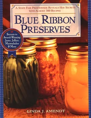 Przetwory Blue Ribbon: Sekrety nagradzanych dżemów, galaretek, marmolad i nie tylko - Blue Ribbon Preserves: Secrets to Award-Winning Jams, Jellies, Marmalades and More