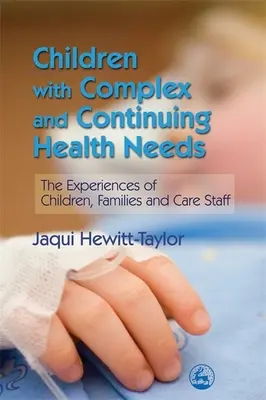 Dzieci ze złożonymi i ciągłymi potrzebami zdrowotnymi - doświadczenia dzieci, rodzin i personelu opiekuńczego - Children with Complex and Continuing Health Needs - The Experiences of Children, Families and Care Staff