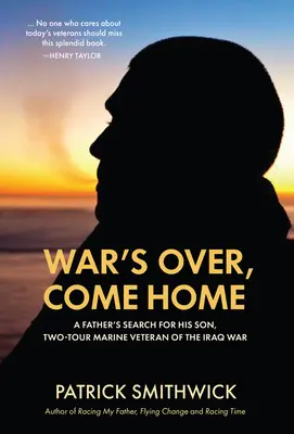 Koniec wojny, wracaj do domu: Poszukiwanie syna przez ojca, weterana dwóch tur piechoty morskiej w wojnie w Iraku - War's Over, Come Home: A Father's Search for His Son, Two-Tour Marine Veteran of the Iraq War