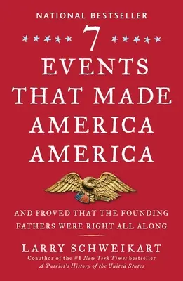 Siedem wydarzeń, które uczyniły Amerykę Ameryką: I udowodniło, że Ojcowie Założyciele mieli rację przez cały czas - Seven Events That Made America America: And Proved That the Founding Fathers Were Right All Along