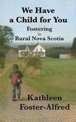 Mamy dla ciebie dziecko: Fostering w wiejskiej Nowej Szkocji - We Have a Child for You: Fostering in rural Nova Scotia