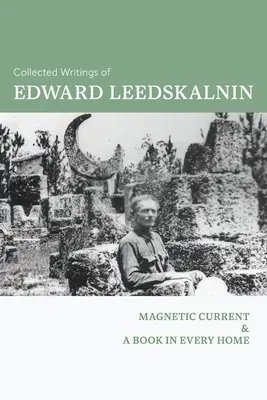 Pisma zebrane Edwarda Leedskalnina: Prąd magnetyczny & Książka w każdym domu - Collected Writings of Edward Leedskalnin: Magnetic Current & A Book in Every Home