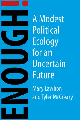 Wystarczy! Skromna ekologia polityczna dla niepewnego świata - Enough!: A Modest Political Ecology for an Uncertain World