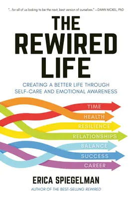 The Rewired Life: Tworzenie lepszego życia poprzez troskę o siebie i świadomość emocjonalną - The Rewired Life: Creating a Better Life Through Self-Care and Emotional Awareness