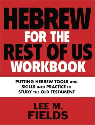 Hebrew for the Rest of Us Workbook: Korzystanie z narzędzi hebrajskich do studiowania Starego Testamentu - Hebrew for the Rest of Us Workbook: Using Hebrew Tools to Study the Old Testament